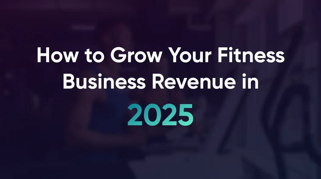 How to Grow Your Fitness Business Revenue in 2025