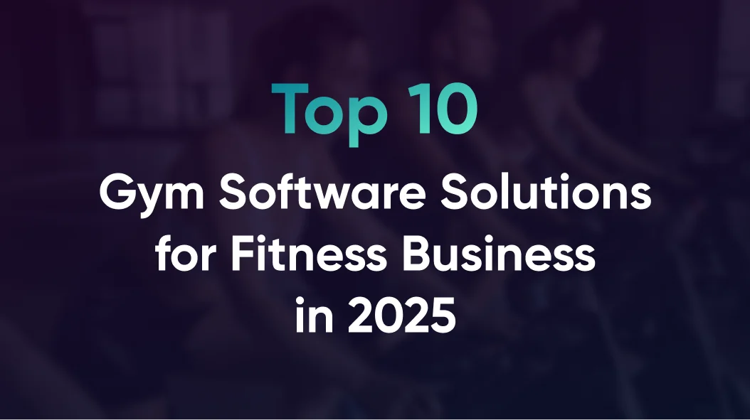 Top 10 Gym Software Solutions for Fitness Business Success in 2025