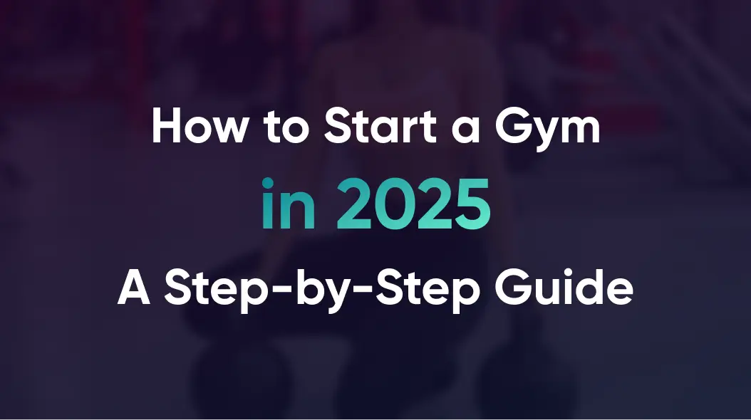 Blog feature image for How to Start a Gym in 2025 – step-by-step guide for launching a successful fitness business