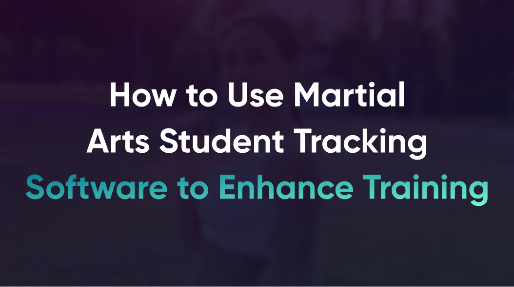 How to Use Martial Arts Student Tracking Software to Enhance Training