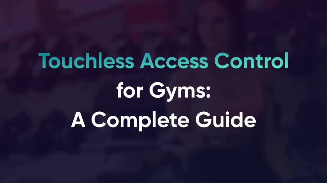 Contrôle d’accès sans contact pour les salles de sport : un guide complet
